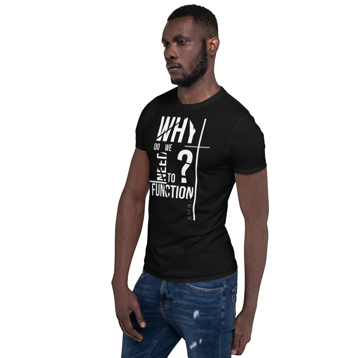 T-Shirt Unisex - Why Do We Need To Function?