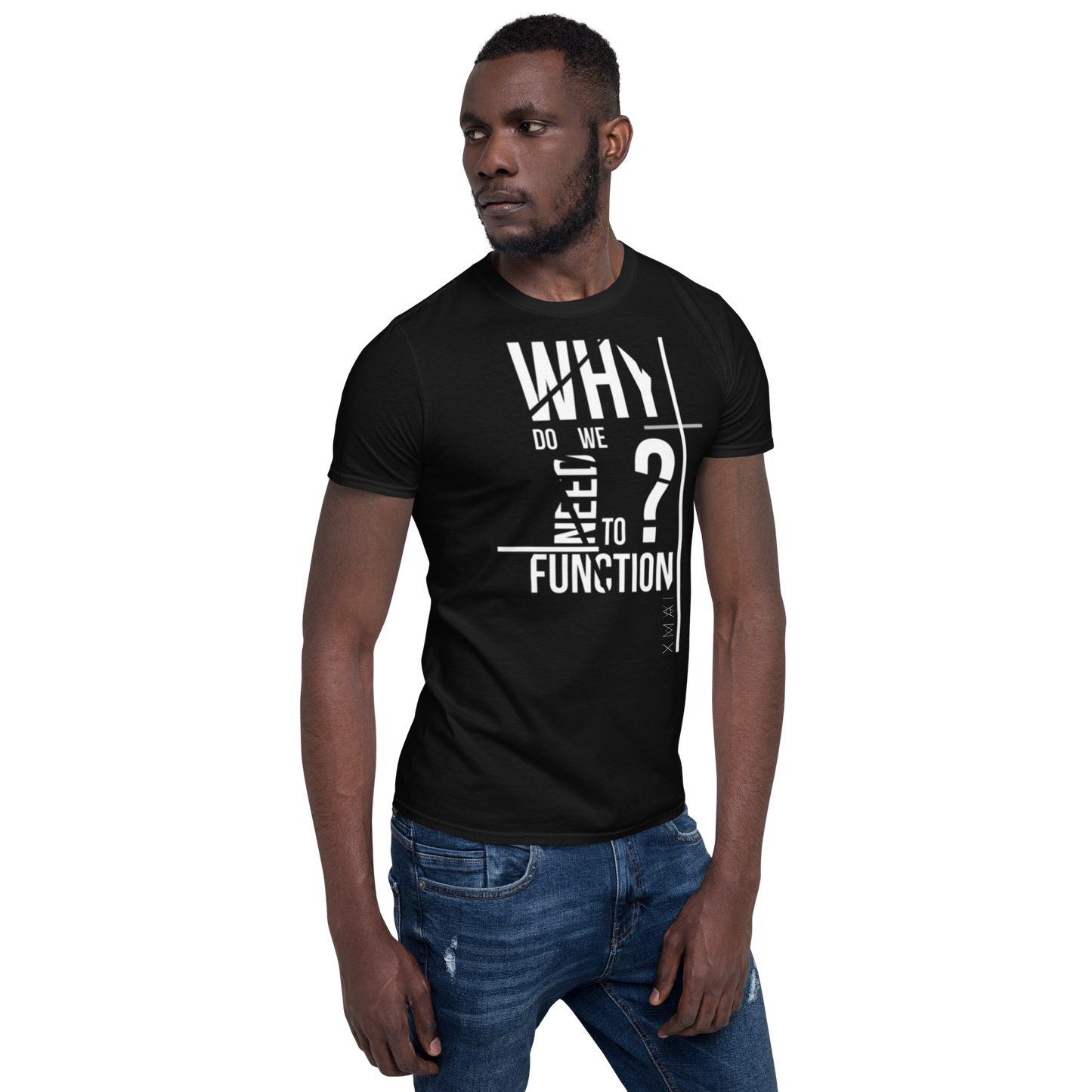 T-Shirt Unisex - Why Do We Need To Function?