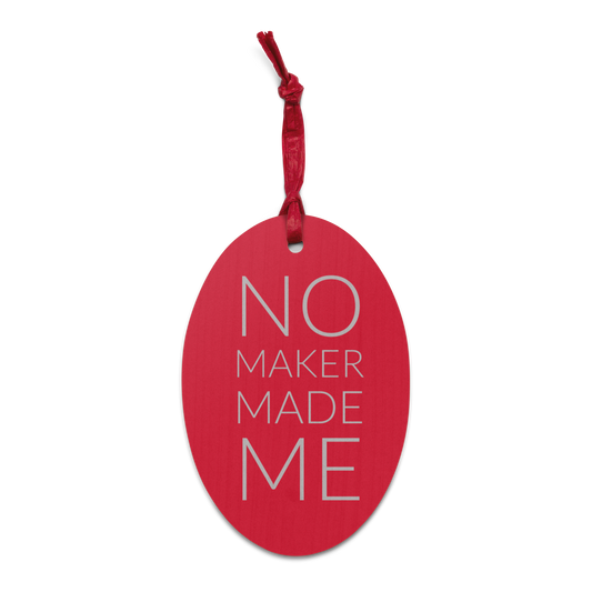 Wooden Ornament / Magnet - No Maker Made Me