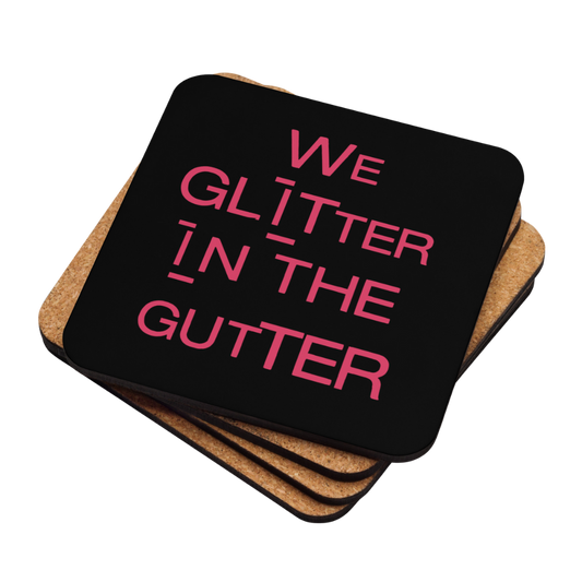 Cork-back coaster - We Glitter In The Gutter