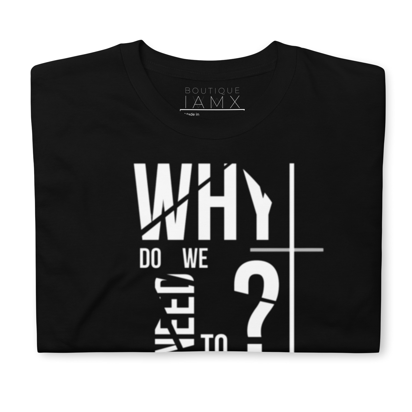 T-Shirt Unisex - Why Do We Need To Function?