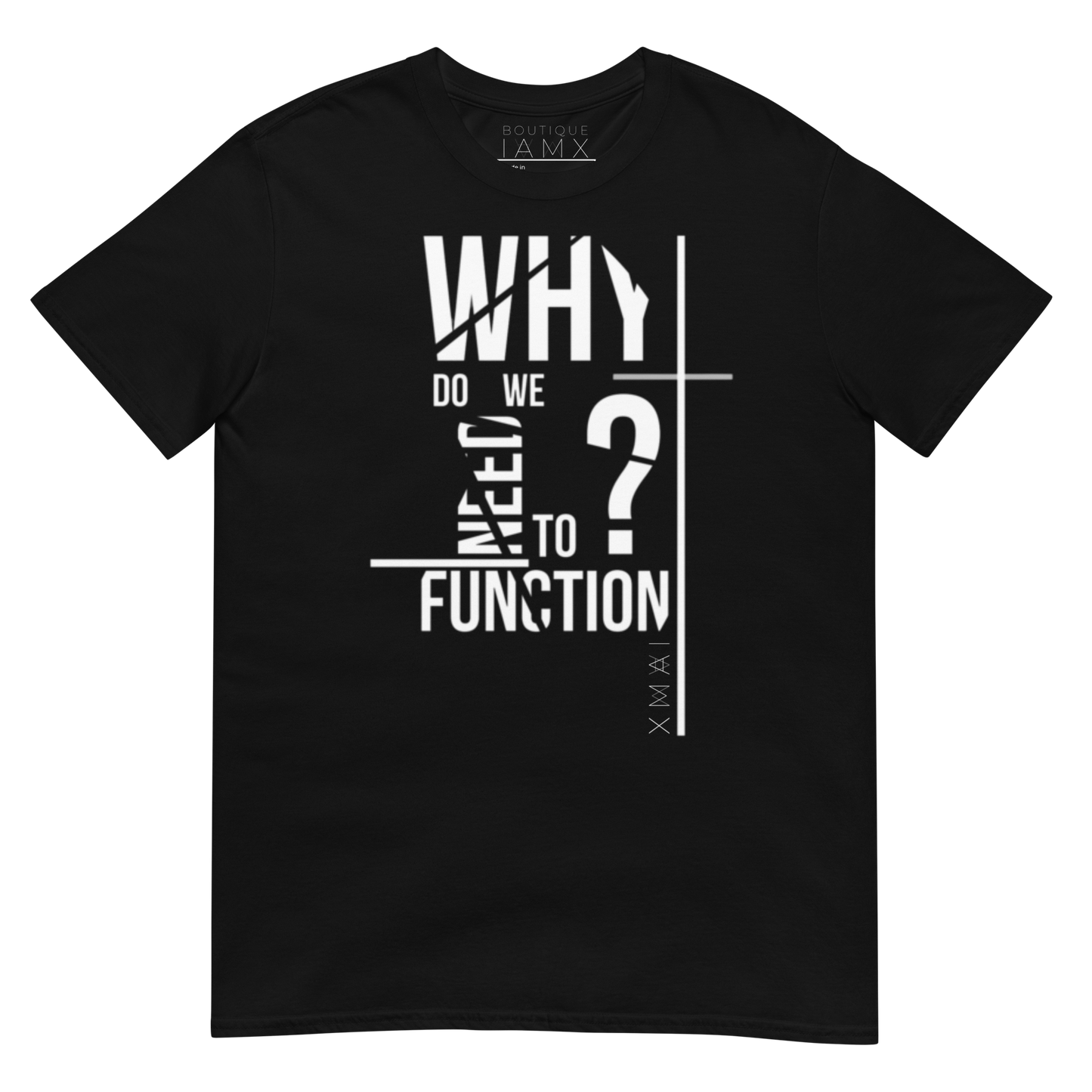 T-Shirt Unisex - Why Do We Need To Function?