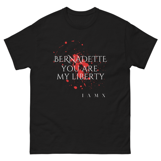 Unisex T-Shirt - Bernadette You Are My Liberty