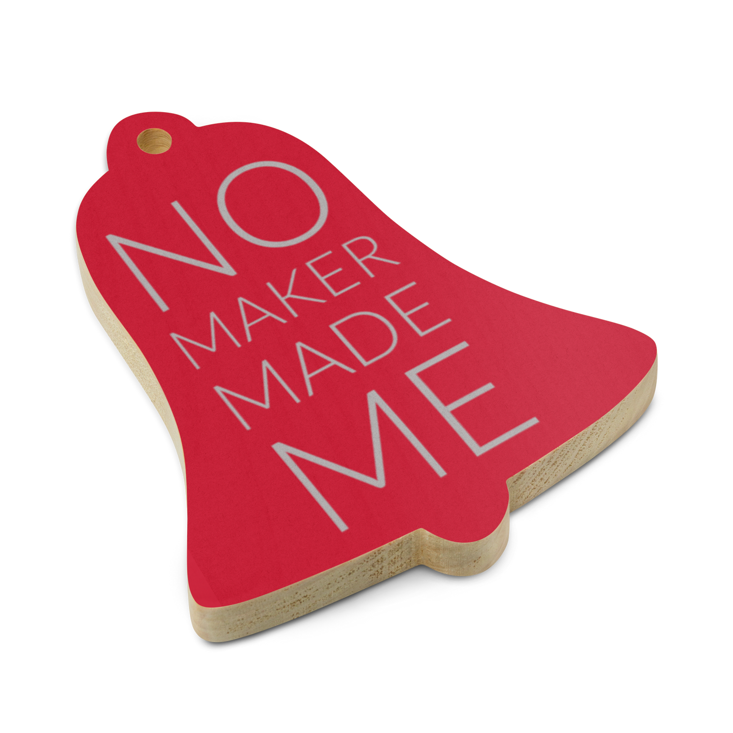 Wooden Ornament / Magnet - No Maker Made Me